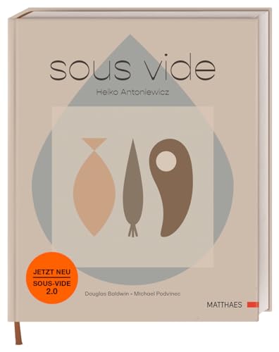 Sous-vide: Das komplett neue Sous-vide-Buch von Heiko Antoniewicz. 50...